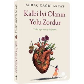 Kalbi İyi Olanın Yolu Zordur - Miraç Çağrı Aktaş