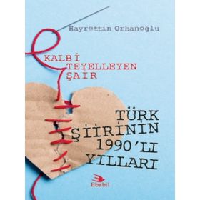 Kalbi Teyelleyen Şair Türk Şiirinin 1990`lı Yılları Hayrettin Orhanoğlu