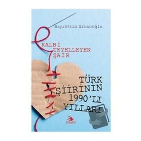 Kalbi Teyelleyen Şair Türk Şiirinin 1990`lı Yılları Hayrettin Orhanoğlu