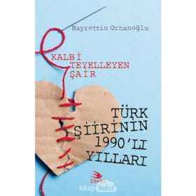 Kalbi Teyelleyen Şair Türk Şiirinin 1990`lı Yılları Hayrettin Orhanoğlu