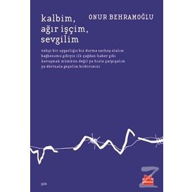 Kalbim Ağır İşçim Sevgilim - Onur Behramoğlu