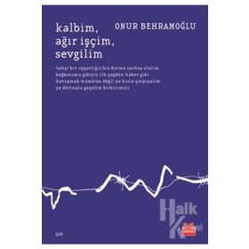 Kalbim Ağır İşçim Sevgilim - Onur Behramoğlu