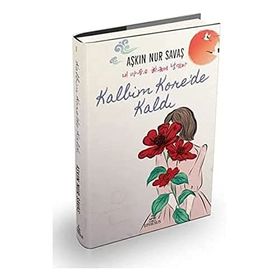 Kalbim Korede Kaldı - Ciltli - Aşkın Nur Savaş