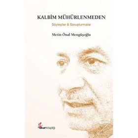 KALBIM MÜHÜRLENMEDEN (ÖZEL BASKI) SÖYLEŞİLER VE SORUŞTURMALAR - METIN ÖNAL MENGÜŞOĞLU