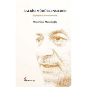 KALBIM MÜHÜRLENMEDEN (ÖZEL BASKI) SÖYLEŞİLER VE SORUŞTURMALAR - METIN ÖNAL MENGÜŞOĞLU