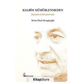 KALBIM MÜHÜRLENMEDEN (ÖZEL BASKI) SÖYLEŞİLER VE SORUŞTURMALAR - METIN ÖNAL MENGÜŞOĞLU