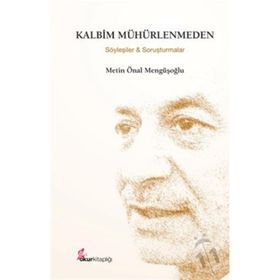 KALBIM MÜHÜRLENMEDEN (ÖZEL BASKI) SÖYLEŞİLER VE SORUŞTURMALAR - METIN ÖNAL MENGÜŞOĞLU