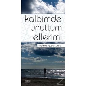 KALBIMDE UNUTTUM ELLERIMI - MEHMET YAŞAR GENÇ