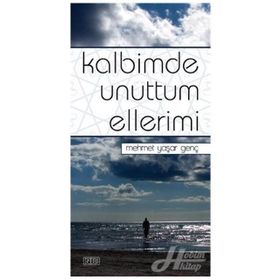 KALBIMDE UNUTTUM ELLERIMI - MEHMET YAŞAR GENÇ