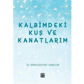 Kalbimdeki Kuş ve Kanatlarım - Gül Sırman, Ersoykurt Ohanesyan