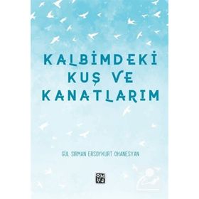 Kalbimdeki Kuş ve Kanatlarım - Gül Sırman, Ersoykurt Ohanesyan