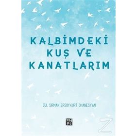 Kalbimdeki Kuş ve Kanatlarım - Gül Sırman, Ersoykurt Ohanesyan