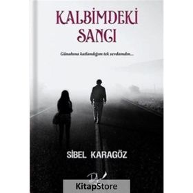 Kalbimdeki Sancı - Sibel Karagöz
