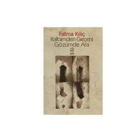 Kalbimden Geçeni Gözümde Ara - Fatma Kılıç