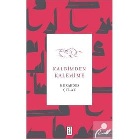 Kalbimden Kalemime Mukaddes Çıtlak