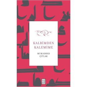 Kalbimden Kalemime Mukaddes Çıtlak