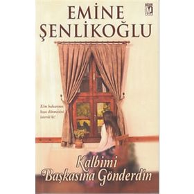 Kalbimi Başkasına Gönderdin - Emine Şenlikoğlu