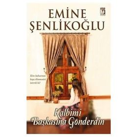 Kalbimi Başkasına Gönderdin - Emine Şenlikoğlu