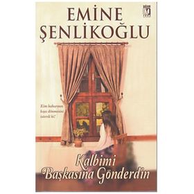 Kalbimi Başkasına Gönderdin - Emine Şenlikoğlu