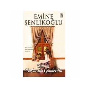Kalbimi Başkasına Gönderdin - Emine Şenlikoğlu