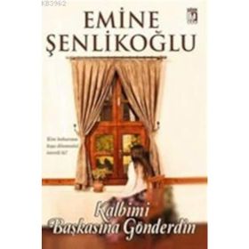 Kalbimi Başkasına Gönderdin - Emine Şenlikoğlu