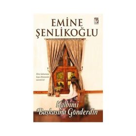 Kalbimi Başkasına Gönderdin - Emine Şenlikoğlu