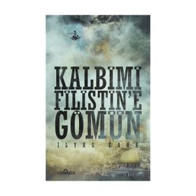 KALBIMI FILISTINE GÖMÜN - İLYAS KARA