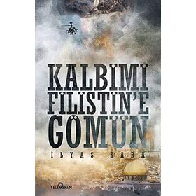 KALBIMI FILISTINE GÖMÜN - İLYAS KARA