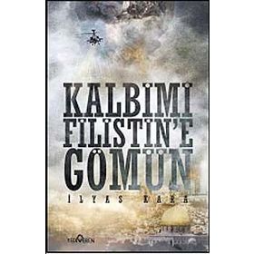 KALBIMI FILISTINE GÖMÜN - İLYAS KARA