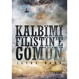 KALBIMI FILISTINE GÖMÜN - İLYAS KARA