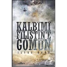 KALBIMI FILISTINE GÖMÜN - İLYAS KARA