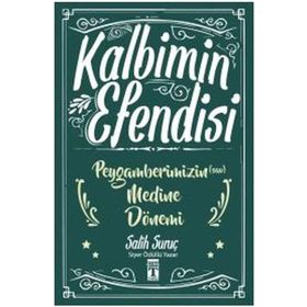 Kalbimin Efendisi - Peygamberimizin Medine Dönemi - Salih Suruç