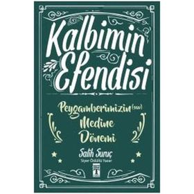 Kalbimin Efendisi - Peygamberimizin Medine Dönemi - Salih Suruç