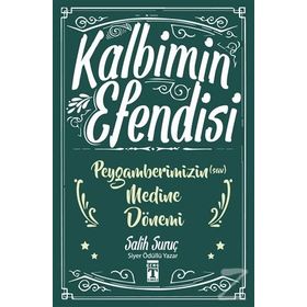Kalbimin Efendisi - Peygamberimizin Medine Dönemi - Salih Suruç