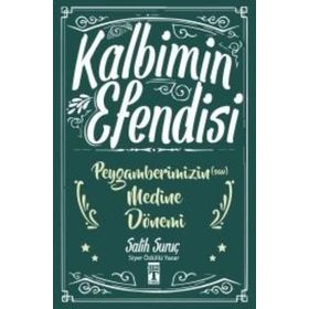 Kalbimin Efendisi - Peygamberimizin Medine Dönemi - Salih Suruç