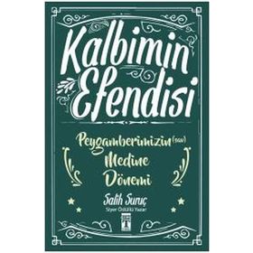Kalbimin Efendisi - Peygamberimizin Medine Dönemi - Salih Suruç