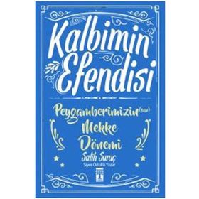 Kalbimin Efendisi - Peygamberimizin Mekke Dönemi - Salih Suruç