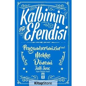Kalbimin Efendisi - Peygamberimizin Mekke Dönemi - Salih Suruç