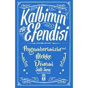 Kalbimin Efendisi - Peygamberimizin Mekke Dönemi - Salih Suruç