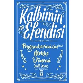 Kalbimin Efendisi - Peygamberimizin Mekke Dönemi - Salih Suruç