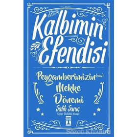 Kalbimin Efendisi - Peygamberimizin Mekke Dönemi - Salih Suruç