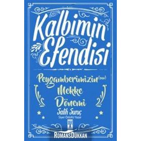 Kalbimin Efendisi - Peygamberimizin Mekke Dönemi - Salih Suruç