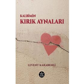 Kalbimin Kırık Aynaları - Levent Karabenli