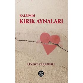 Kalbimin Kırık Aynaları - Levent Karabenli