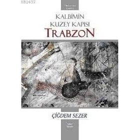 KALBIMIN KUZEY KAPISI TRABZON - ÇİĞDEM SEZER