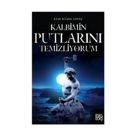 Kalbimin Putlarını Temizliyorum - Ayşe Büşra Erkeç