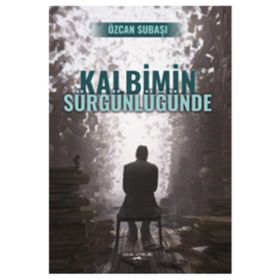 Kalbimin Sürgünlüğünde - Özcan Subaşı