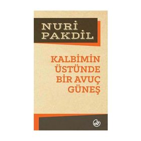 Kalbimin Üstünde Bir Avuç Güneş - Nuri Pakdil