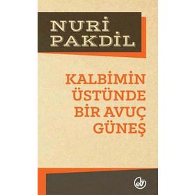Kalbimin Üstünde Bir Avuç Güneş - Nuri Pakdil