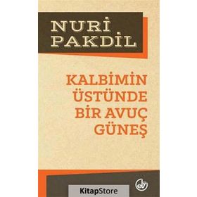 Kalbimin Üstünde Bir Avuç Güneş - Nuri Pakdil